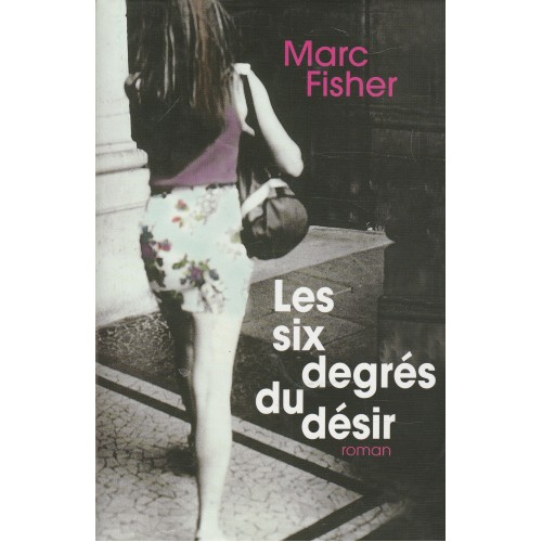Les six degrés du désir  Marc Fisher